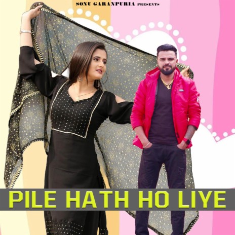 Pile Hath Ho Liye ft. Anjali Raghav & Sonu Garanpuria | Boomplay Music