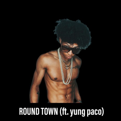 ROUND TOWN ft. Yung Paco | Boomplay Music