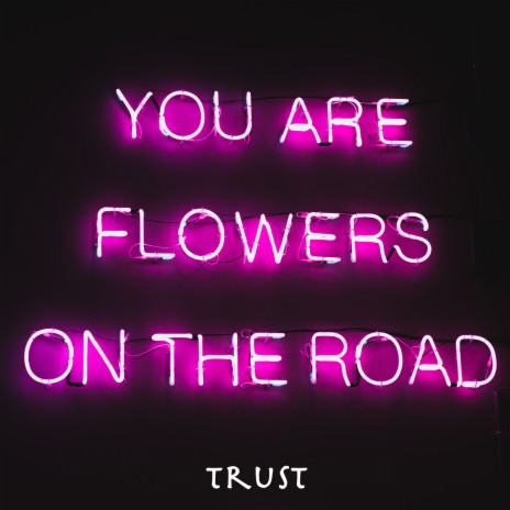 You Are Flowers On The Road