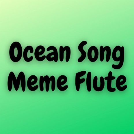 Ocean Song Meme (Flute)
