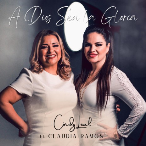 A Dios Sea la Gloria ft. Claudia Ramos | Boomplay Music