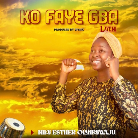 Ko Faye Gba Layemi | Boomplay Music