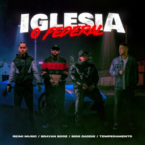 Iglesia o Federal ft. Brayan Booz, Temperamento & Bigg daddie | Boomplay Music