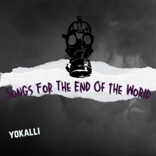 Songs For The End of The World