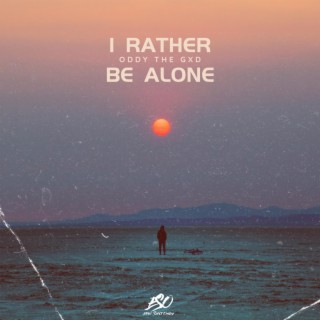 I Rather Be Alone