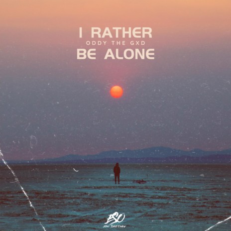 I Rather Be Alone | Boomplay Music