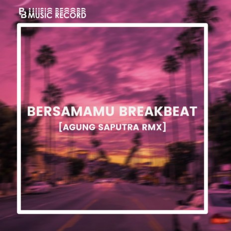 Bersamamu Breakbeat (Agung Saputra Rmx) | Boomplay Music