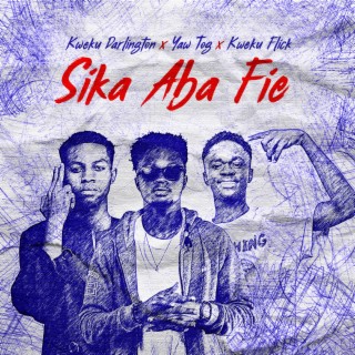 Sika Aba Fie ft. Kweku Flick & Yaw Tog lyrics | Boomplay Music