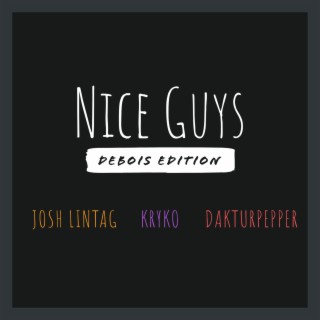 Nice Guys (DeBois Edition) ft. DakturPepper & Kryko lyrics | Boomplay Music