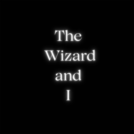The Wizard And I | Boomplay Music