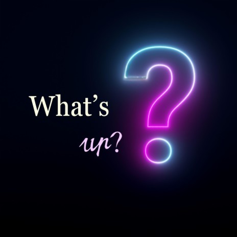 What's up? | Boomplay Music