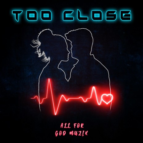 Too Close | Boomplay Music