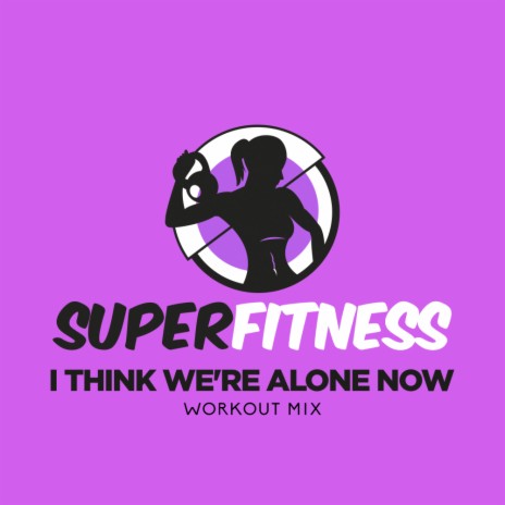 I Think We're Alone Now (Workout Mix 134 bpm)