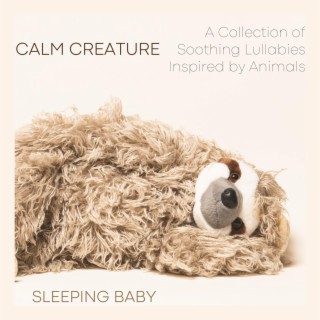 Calm Creature - A Collection of Soothing Lullabies Inspired by Animals