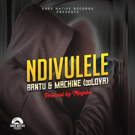 NDIVULELE ft. Bantu, Machine & Mayoba