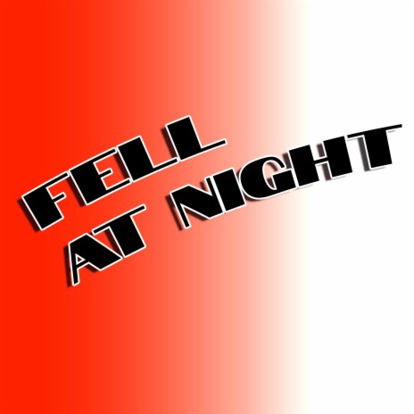 FELL AT NIGHT | Boomplay Music
