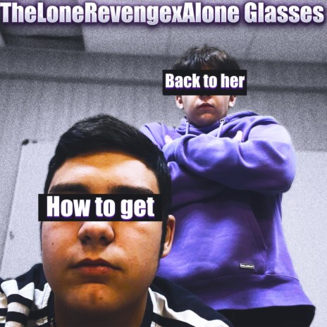 How to Get Back to Her? ft. Alone Glasses | Boomplay Music