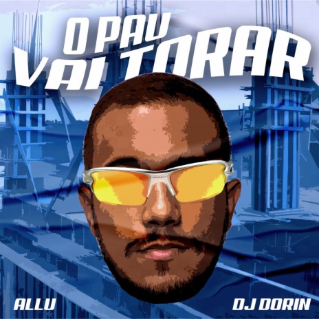 O Pau Vai Torar ft. Dj Dorin | Boomplay Music