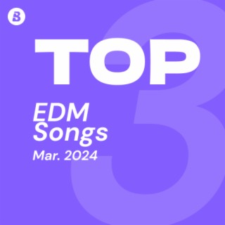 Top EDM Songs March 2024