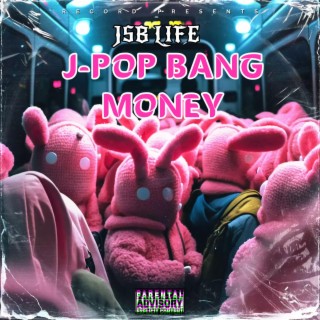 J POP BANG MONEY
