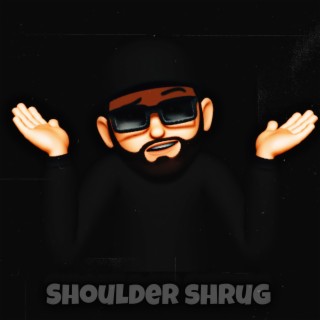 Shoulder Shrug lyrics | Boomplay Music