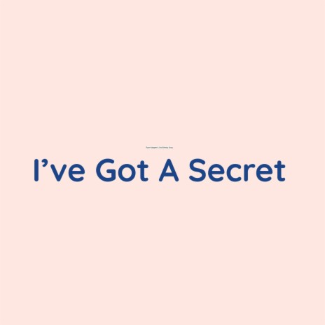 I've Got A Secret | Boomplay Music