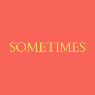 SOMETIMES