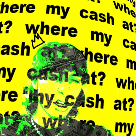 where my cash at? | Boomplay Music