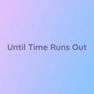 Until Time Runs Out