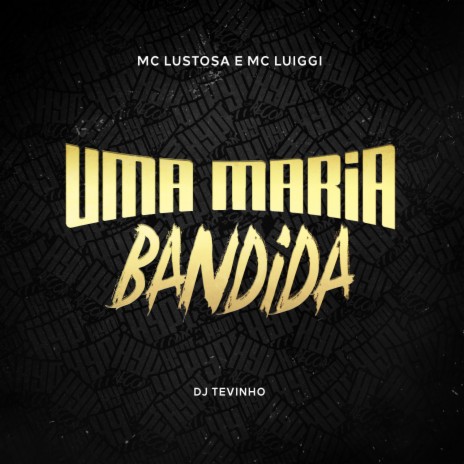 Uma Maria Bandida ft. Mc Lustosa & DJ TEVINHO | Boomplay Music