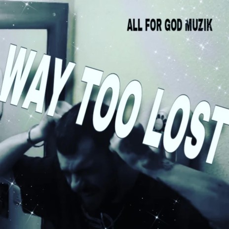 Way Too Lost | Boomplay Music