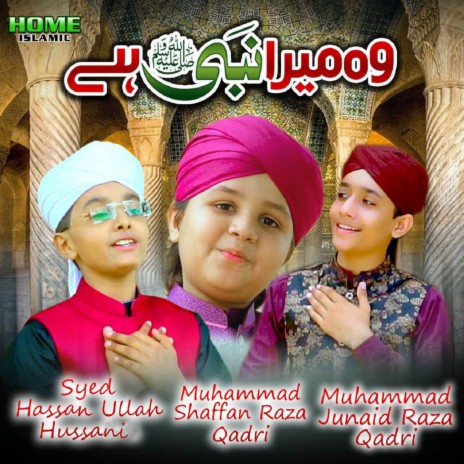 Woh Mera Nabi Hai ft. Muhammad Shaffan Raza Qadri & Muhammad Junaid Raza Qadri | Boomplay Music