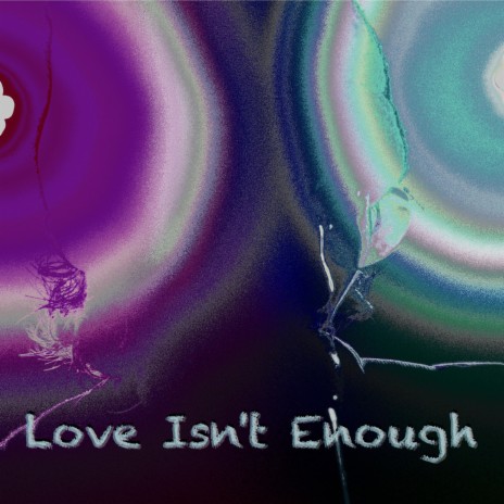 Love Isn't Enough | Boomplay Music