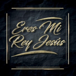 Eres Mi Rey Jesús (acústico)