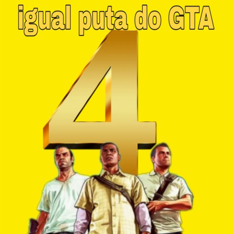 IGUAL PUTA DO GTA PARTE 4 | Boomplay Music