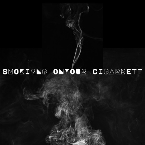 Smoking On Your Cigarette | Boomplay Music