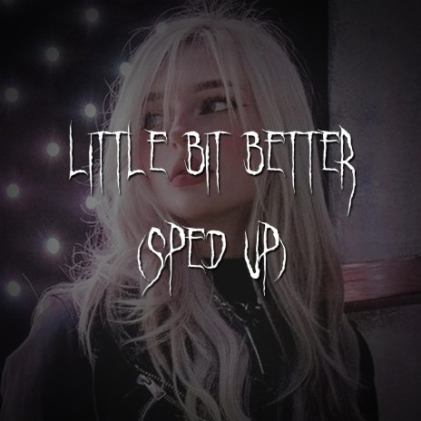 little bit better (sped up) ft. brown eyed girl | Boomplay Music