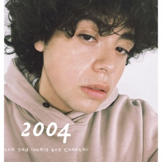2004: The Sad Lonely Boy Chapter