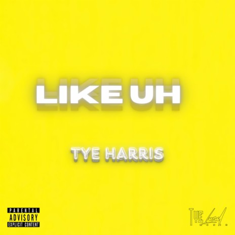 Like Uh ft. T.Y.E | Boomplay Music