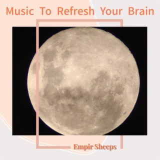 Music to Refresh Your Brain