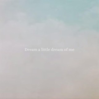 dream a little dream of me