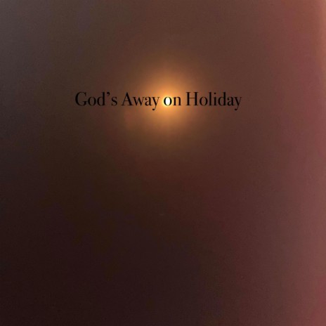 God's Away on Holiday ft. Devin Levi | Boomplay Music