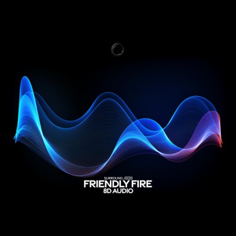 friendly fire (8d audio) ft. (((()))) | Boomplay Music