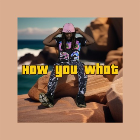 How You What | Boomplay Music