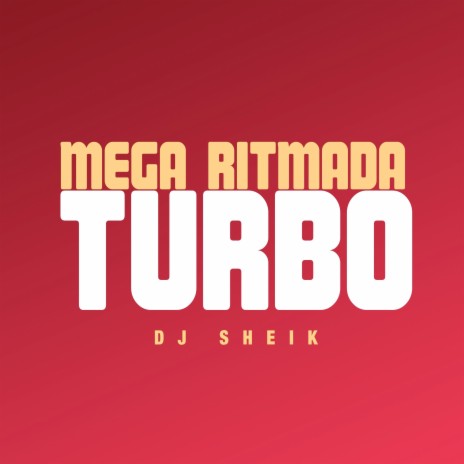 MEGA RITMADA TURBO ft. baile do sheik | Boomplay Music