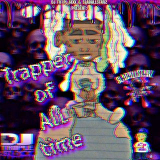 Trapper Of All Time (Chopped n Screwed)