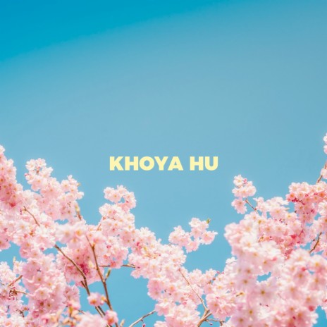 Khoya Hu | Boomplay Music