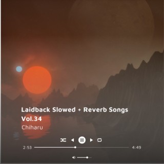 Laidback Slowed + Reverb Songs Vol.34