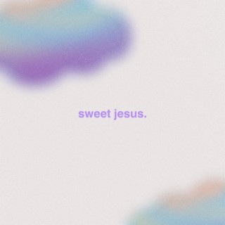 Sweet Jesus lyrics | Boomplay Music