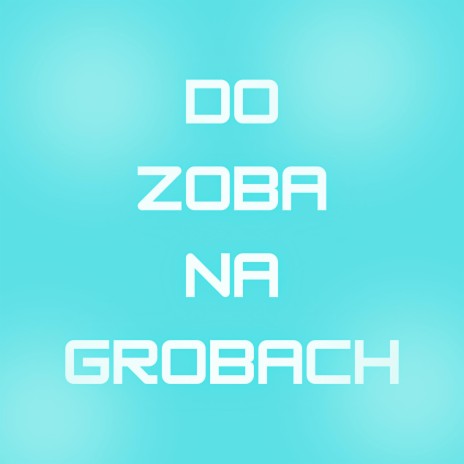 Do Zoba Na Grobach | Boomplay Music